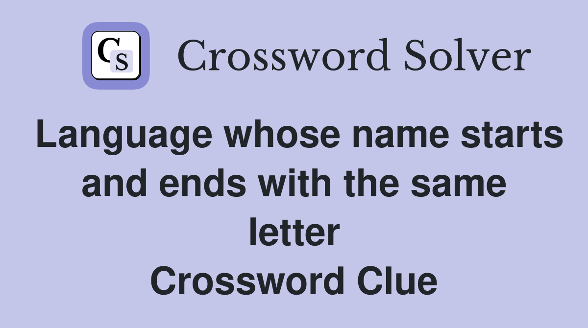 Language whose name starts and ends with the same letter Crossword